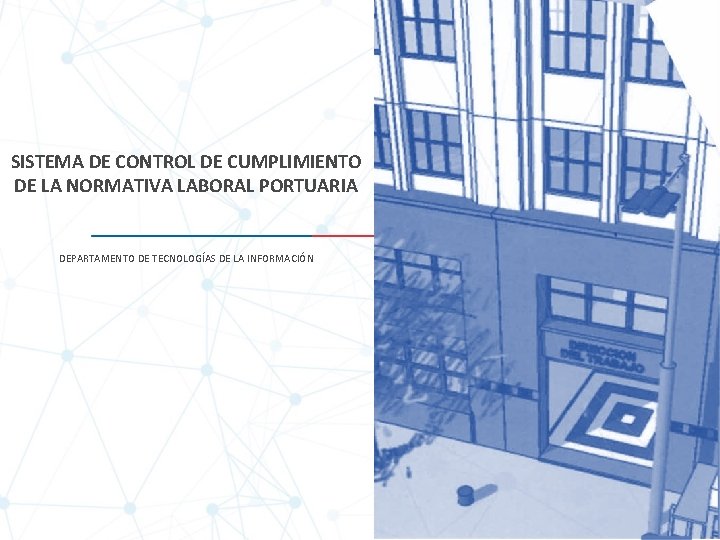SISTEMA DE CONTROL DE CUMPLIMIENTO DE LA NORMATIVA LABORAL PORTUARIA DEPARTAMENTO DE TECNOLOGÍAS DE