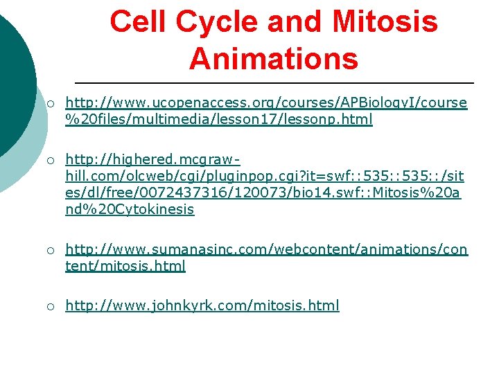 Cell Cycle and Mitosis Animations ¡ http: //www. ucopenaccess. org/courses/APBiology. I/course %20 files/multimedia/lesson 17/lessonp.