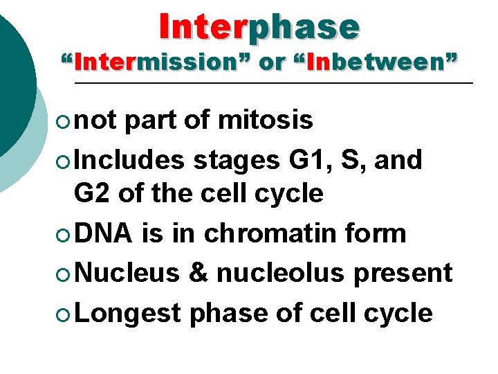 Interphase “Intermission” or “Inbetween” ¡ not part of mitosis ¡ Includes stages G 1,