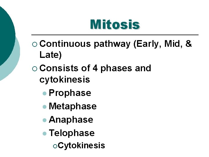 Mitosis ¡ Continuous pathway (Early, Mid, & Late) ¡ Consists of 4 phases and