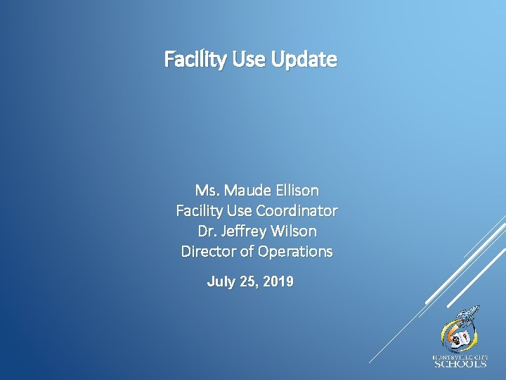 Facility Use Update Ms. Maude Ellison Facility Use Coordinator Dr. Jeffrey Wilson Director of