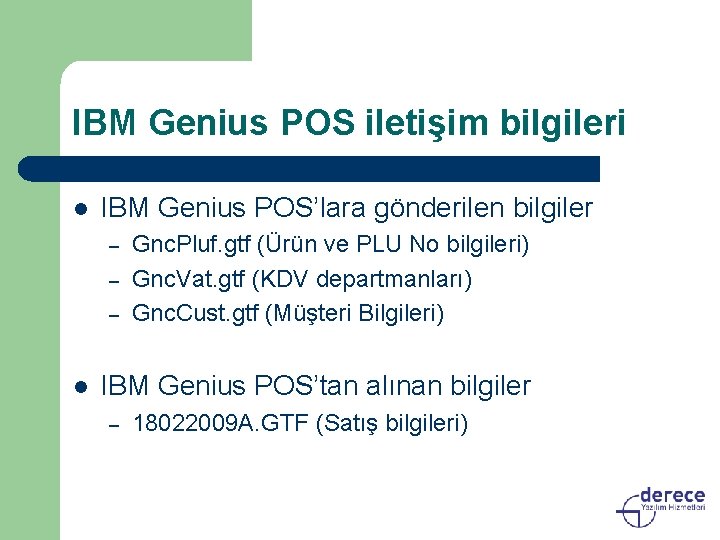 IBM Genius POS iletişim bilgileri l IBM Genius POS’lara gönderilen bilgiler – – –