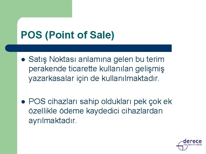 POS (Point of Sale) l Satış Noktası anlamına gelen bu terim perakende ticarette kullanılan