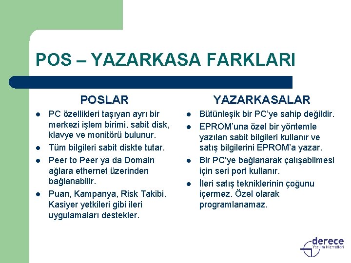 POS – YAZARKASA FARKLARI POSLAR l l PC özellikleri taşıyan ayrı bir merkezi işlem