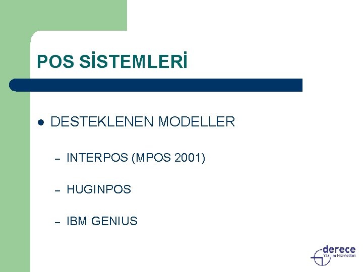 POS SİSTEMLERİ l DESTEKLENEN MODELLER – INTERPOS (MPOS 2001) – HUGINPOS – IBM GENIUS