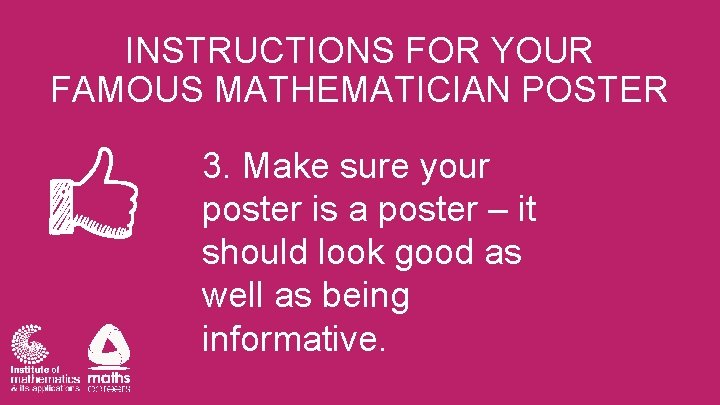 INSTRUCTIONS FOR YOUR FAMOUS MATHEMATICIAN POSTER 3. Make sure your poster is a poster