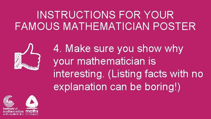 INSTRUCTIONS FOR YOUR FAMOUS MATHEMATICIAN POSTER 4. Make sure you show why your mathematician