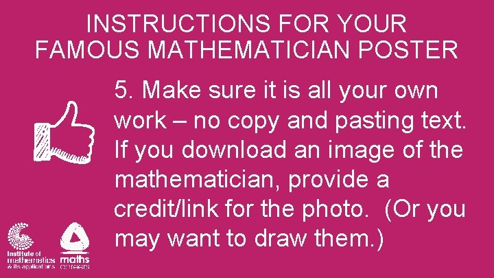 INSTRUCTIONS FOR YOUR FAMOUS MATHEMATICIAN POSTER 5. Make sure it is all your own