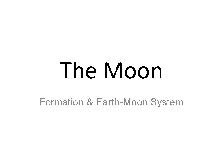 The Moon Formation & Earth-Moon System 