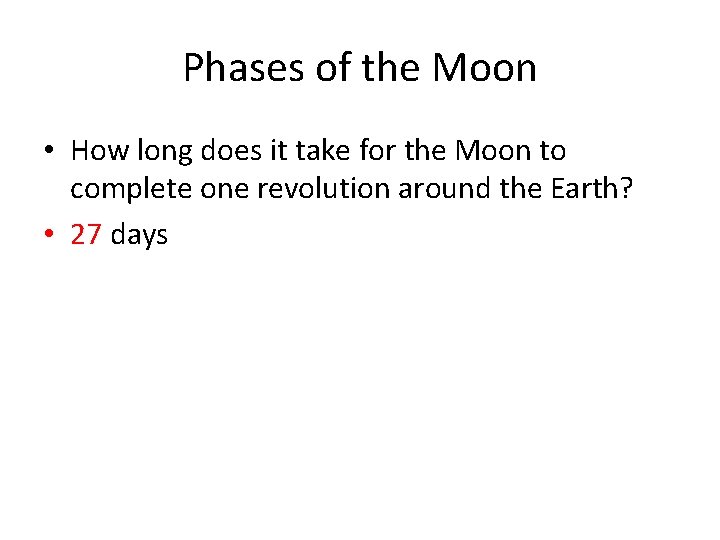 Phases of the Moon • How long does it take for the Moon to