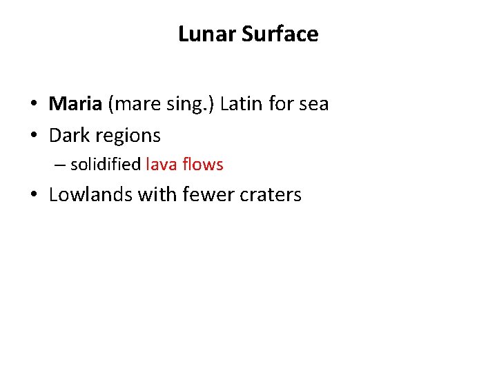 Lunar Surface • Maria (mare sing. ) Latin for sea • Dark regions –