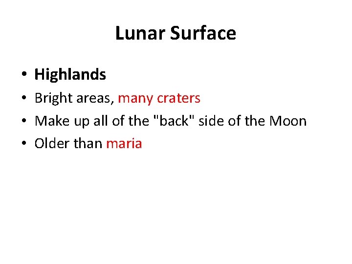 Lunar Surface • Highlands • Bright areas, many craters • Make up all of