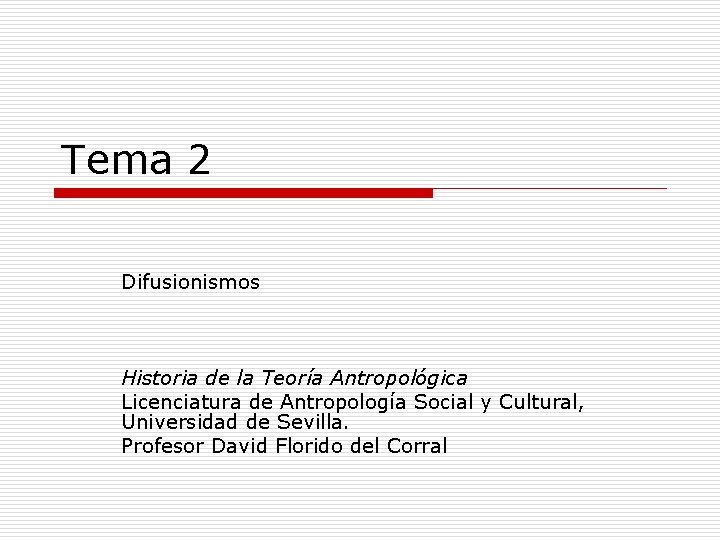 Tema 2 Difusionismos Historia de la Teoría Antropológica Licenciatura de Antropología Social y Cultural,