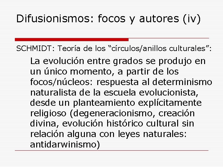 Difusionismos: focos y autores (iv) SCHMIDT: Teoría de los “círculos/anillos culturales”: La evolución entre