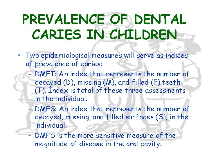 PREVALENCE OF DENTAL CARIES IN CHILDREN • Two epidemiological measures will serve as indices