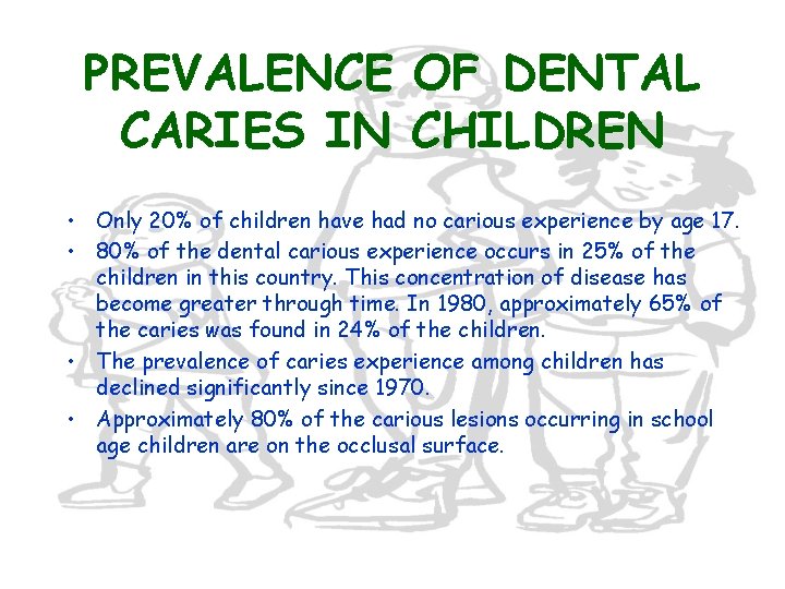 PREVALENCE OF DENTAL CARIES IN CHILDREN • Only 20% of children have had no