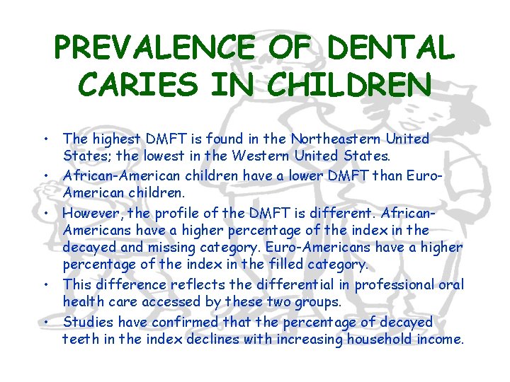 PREVALENCE OF DENTAL CARIES IN CHILDREN • The highest DMFT is found in the