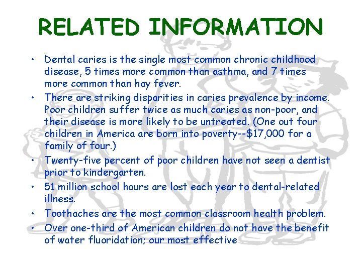 RELATED INFORMATION • Dental caries is the single most common chronic childhood disease, 5