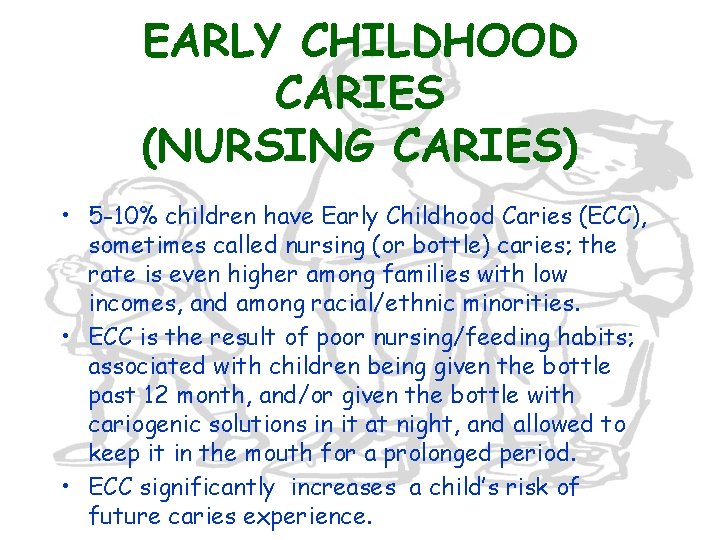 EARLY CHILDHOOD CARIES (NURSING CARIES) • 5 -10% children have Early Childhood Caries (ECC),