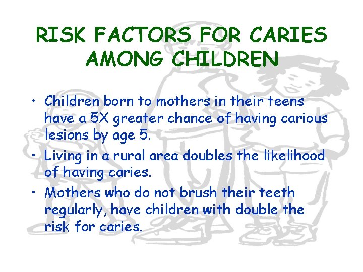 RISK FACTORS FOR CARIES AMONG CHILDREN • Children born to mothers in their teens