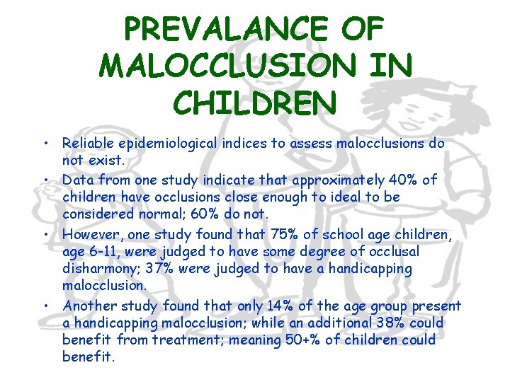 PREVALANCE OF MALOCCLUSION IN CHILDREN • Reliable epidemiological indices to assess malocclusions do not