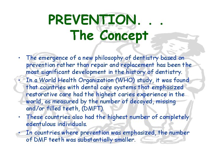 PREVENTION. . . The Concept • The emergence of a new philosophy of dentistry