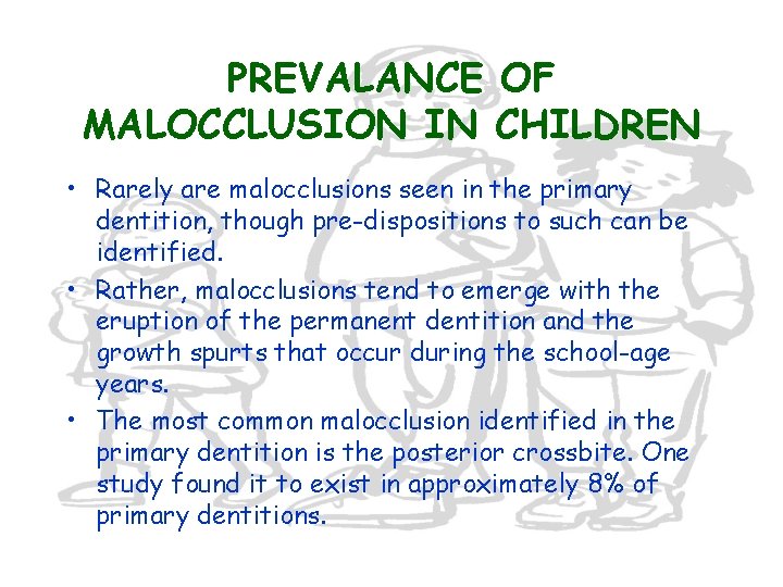 PREVALANCE OF MALOCCLUSION IN CHILDREN • Rarely are malocclusions seen in the primary dentition,