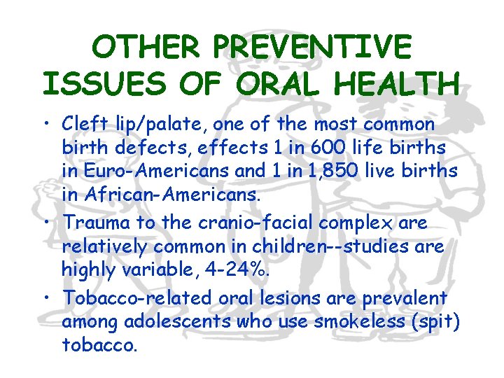OTHER PREVENTIVE ISSUES OF ORAL HEALTH • Cleft lip/palate, one of the most common