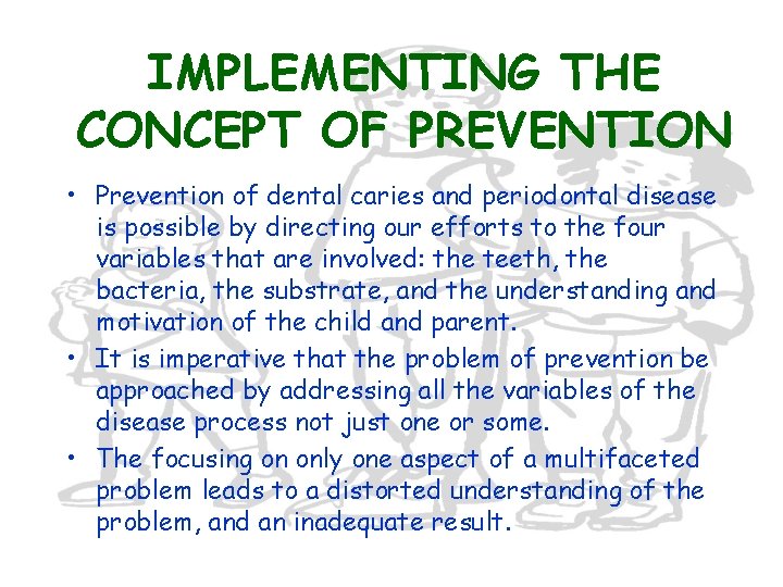IMPLEMENTING THE CONCEPT OF PREVENTION • Prevention of dental caries and periodontal disease is