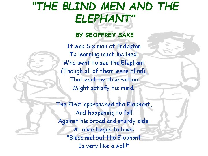 “THE BLIND MEN AND THE ELEPHANT” BY GEOFFREY SAXE It was Six men of