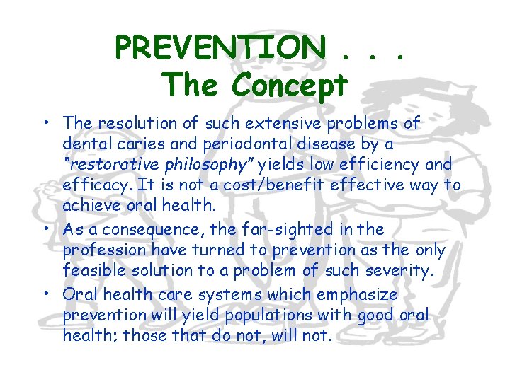 PREVENTION. . . The Concept • The resolution of such extensive problems of dental