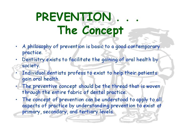 PREVENTION. . . The Concept • A philosophy of prevention is basic to a