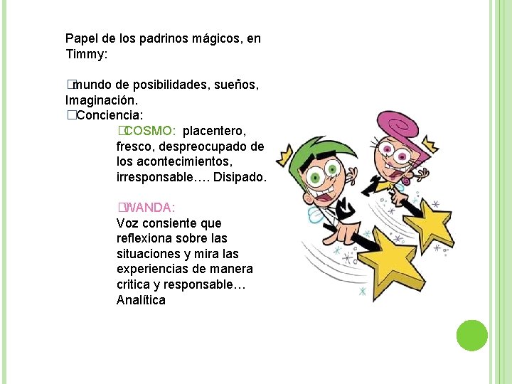 Papel de los padrinos mágicos, en Timmy: �mundo de posibilidades, sueños, Imaginación. �Conciencia: �COSMO:
