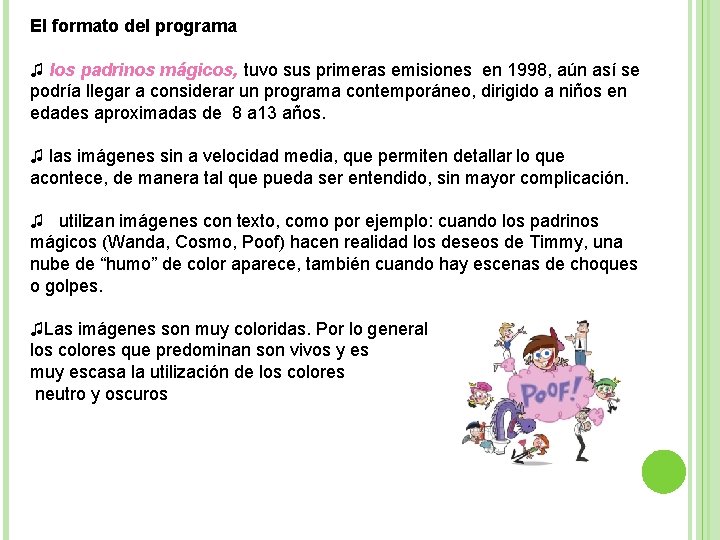 El formato del programa ♫ los padrinos mágicos, tuvo sus primeras emisiones en 1998,