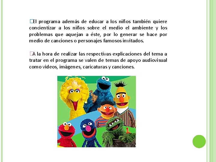 �El programa además de educar a los niños también quiere concientizar a los niños