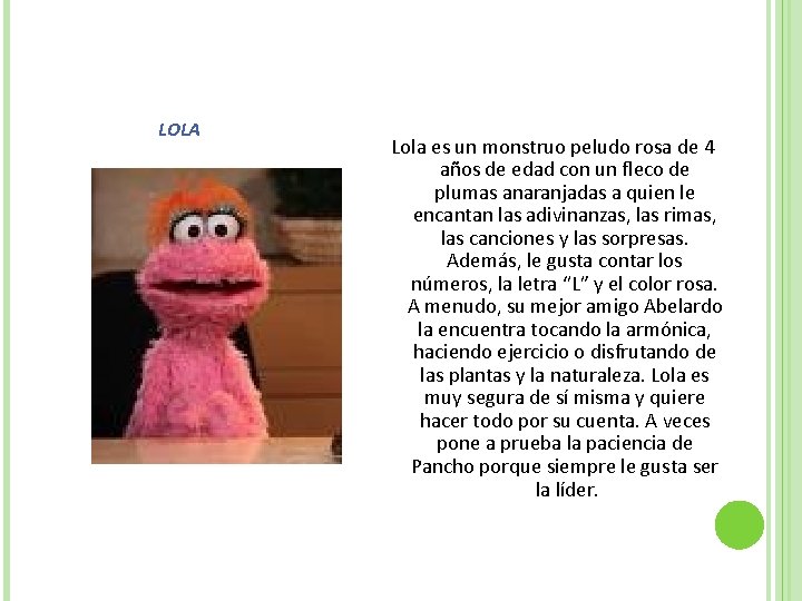 LOLA Lola es un monstruo peludo rosa de 4 años de edad con un