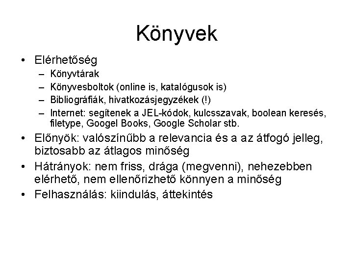 Könyvek • Elérhetőség – – Könyvtárak Könyvesboltok (online is, katalógusok is) Bibliográfiák, hivatkozásjegyzékek (!)