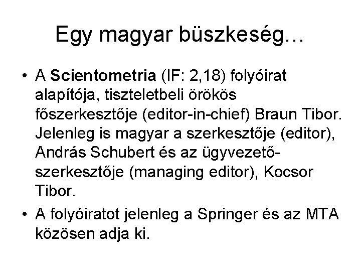 Egy magyar büszkeség… • A Scientometria (IF: 2, 18) folyóirat alapítója, tiszteletbeli örökös főszerkesztője