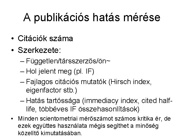 A publikációs hatás mérése • Citációk száma • Szerkezete: – Független/társszerzős/ön~ – Hol jelent