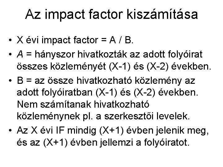 Az impact factor kiszámítása • X évi impact factor = A / B. •