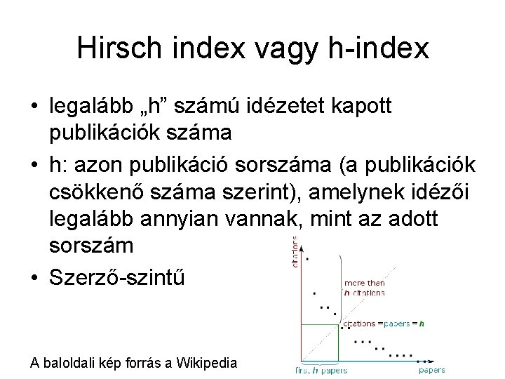 Hirsch index vagy h-index • legalább „h” számú idézetet kapott publikációk száma • h: