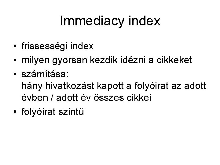 Immediacy index • frissességi index • milyen gyorsan kezdik idézni a cikkeket • számítása: