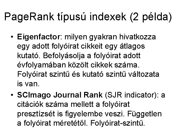 Page. Rank típusú indexek (2 példa) • Eigenfactor: milyen gyakran hivatkozza egy adott folyóirat