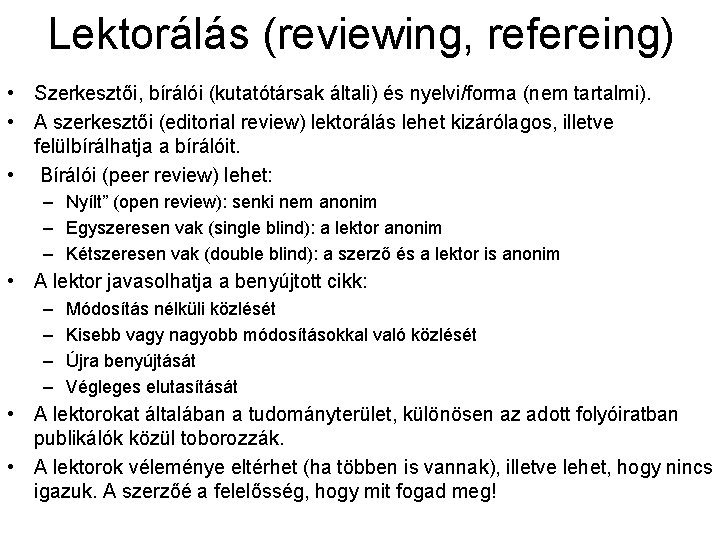 Lektorálás (reviewing, refereing) • Szerkesztői, bírálói (kutatótársak általi) és nyelvi/forma (nem tartalmi). • A