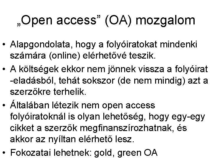 „Open access” (OA) mozgalom • Alapgondolata, hogy a folyóiratokat mindenki számára (online) elérhetővé teszik.