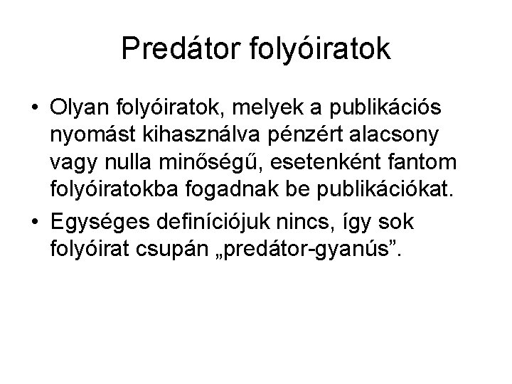 Predátor folyóiratok • Olyan folyóiratok, melyek a publikációs nyomást kihasználva pénzért alacsony vagy nulla