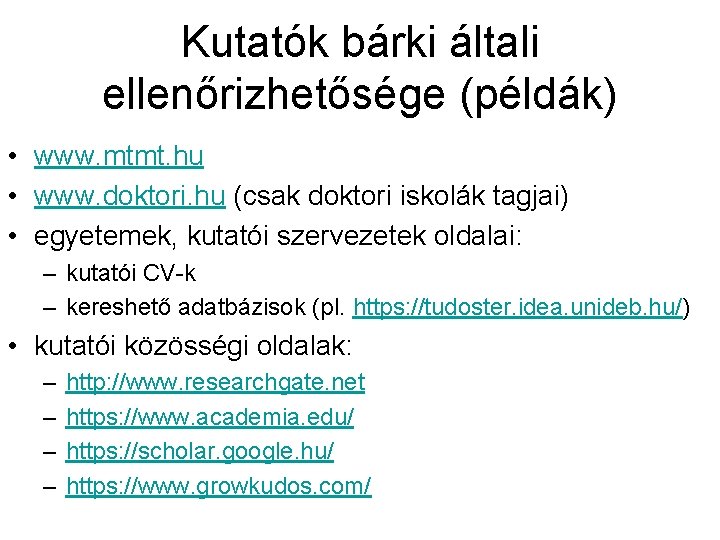 Kutatók bárki általi ellenőrizhetősége (példák) • www. mtmt. hu • www. doktori. hu (csak