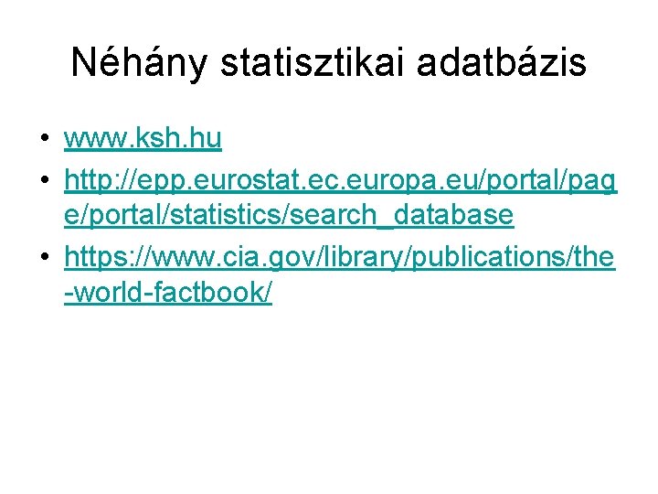 Néhány statisztikai adatbázis • www. ksh. hu • http: //epp. eurostat. ec. europa. eu/portal/pag