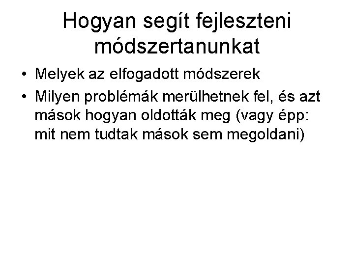 Hogyan segít fejleszteni módszertanunkat • Melyek az elfogadott módszerek • Milyen problémák merülhetnek fel,