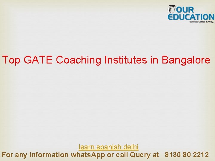 Top GATE Coaching Institutes in Bangalore learn spanish delhi For any information whats. App